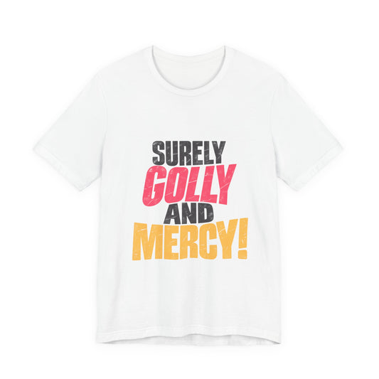 Surely Golly and Mercy