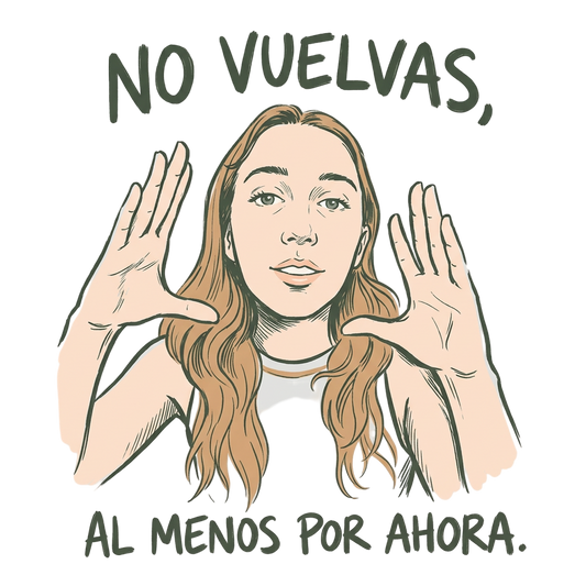 No vuelvas, al menos por ahora