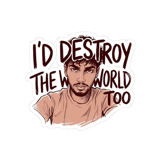 I'd Destroy The World Too