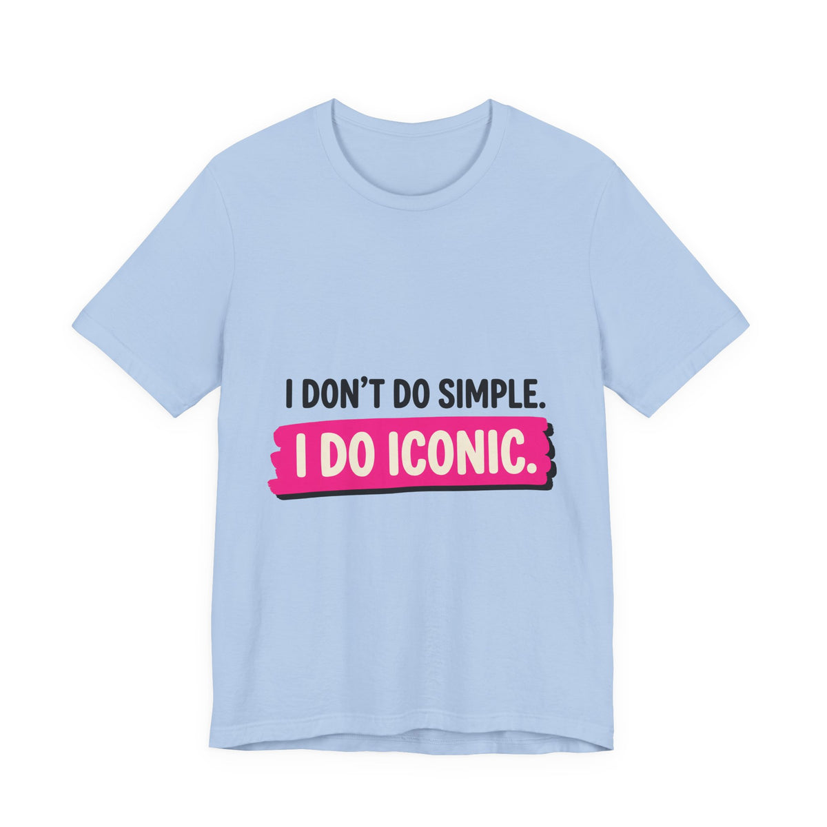 I Don't Do Simple. I Do Iconic.