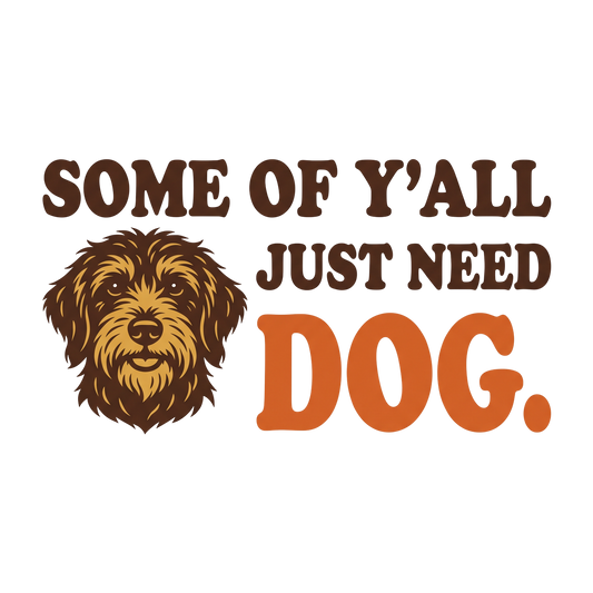 Some of y'all just need Dog.