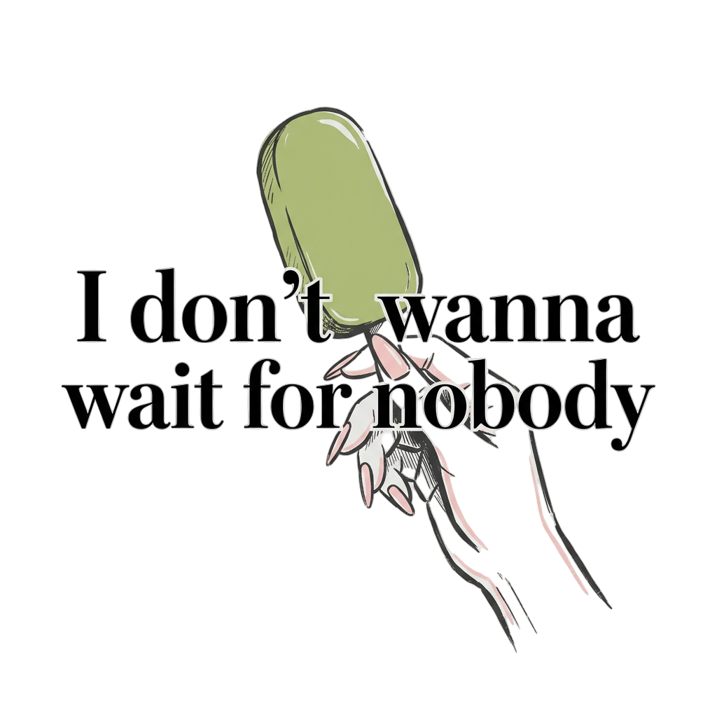 I Don't Wait For Nobody