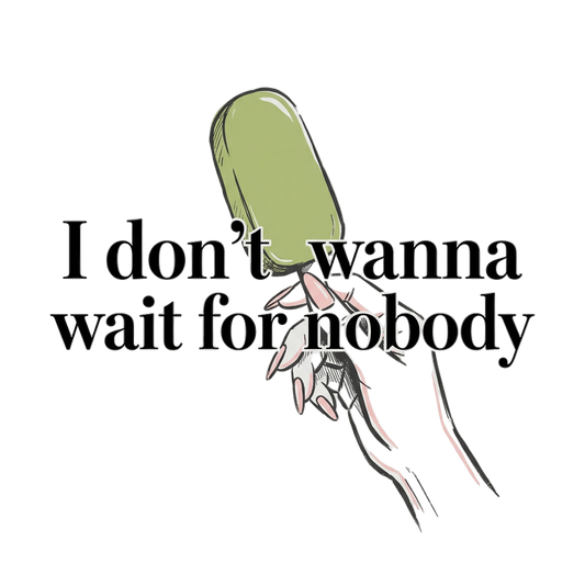 I Don't Wait For Nobody