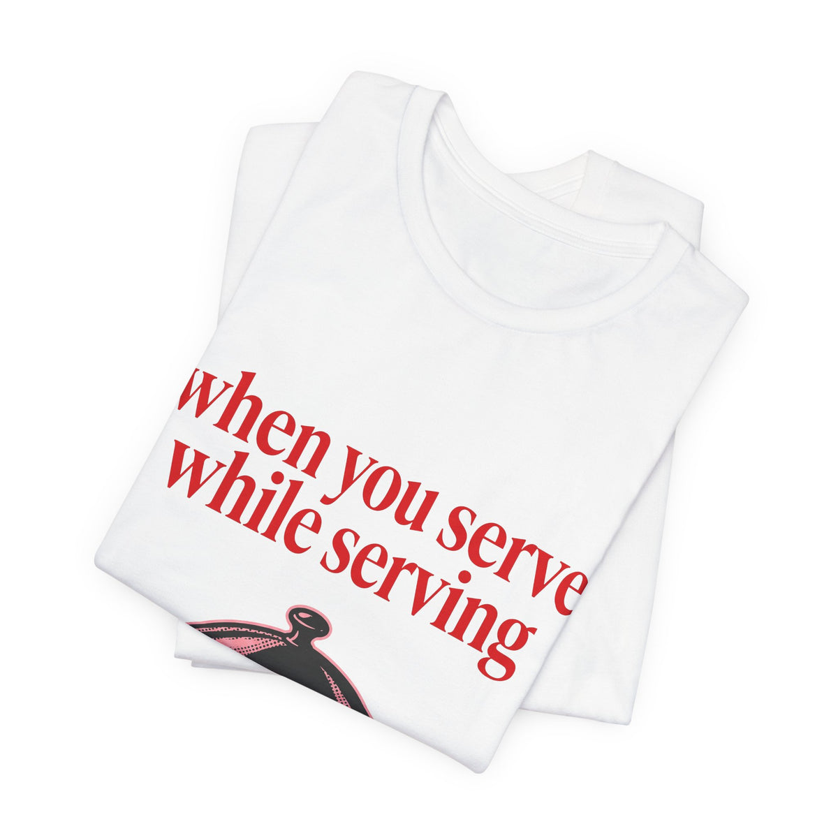 when you serve while serving
