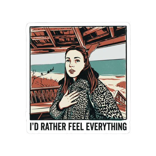 I’d rather feel everything
