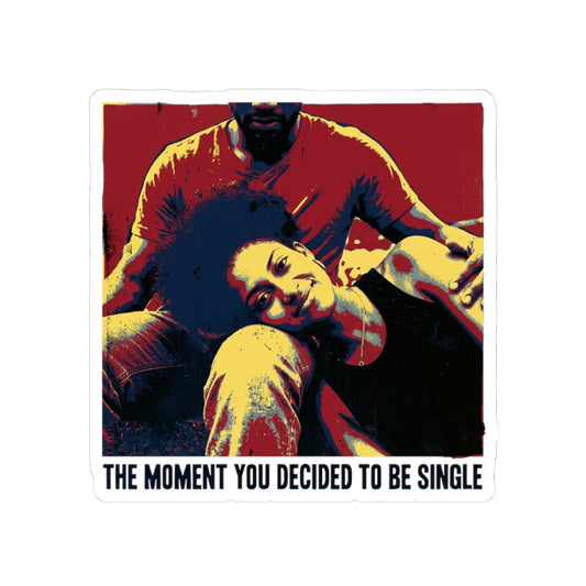 THE MOMENT YOU DECIDED TO BE SINGLE