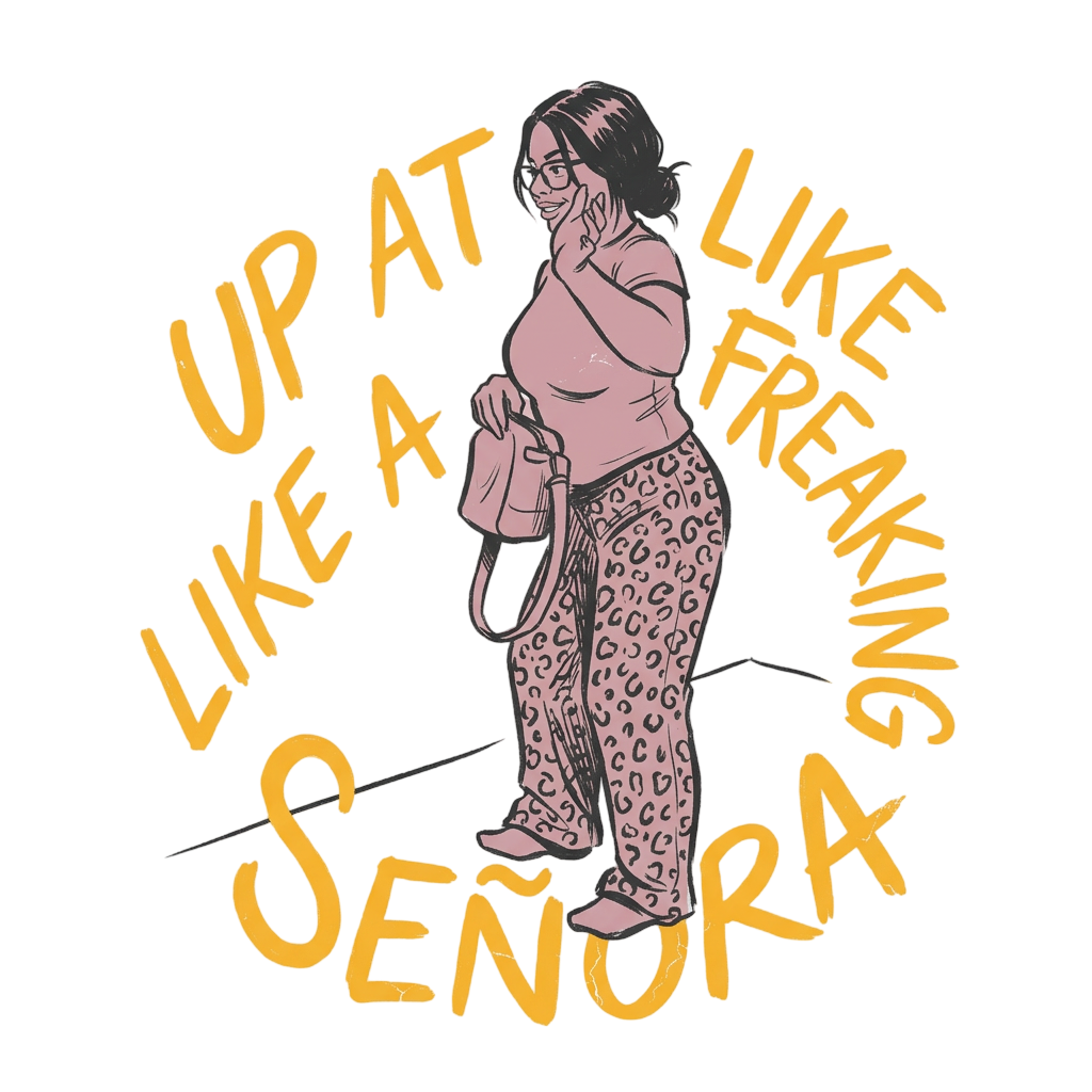 3 AM Freaking Señora