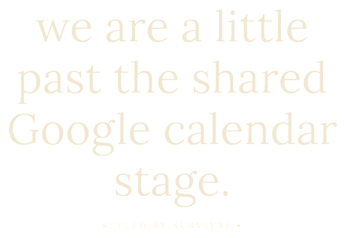we are a little past the shared Google calendar stage.
