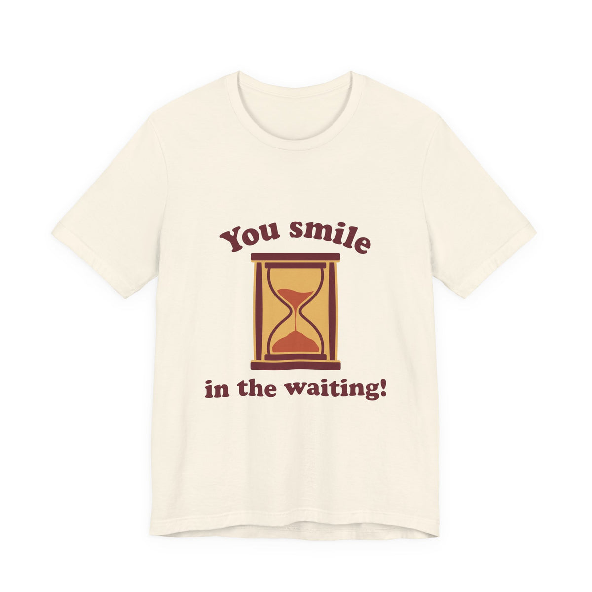 You smile in the waiting!