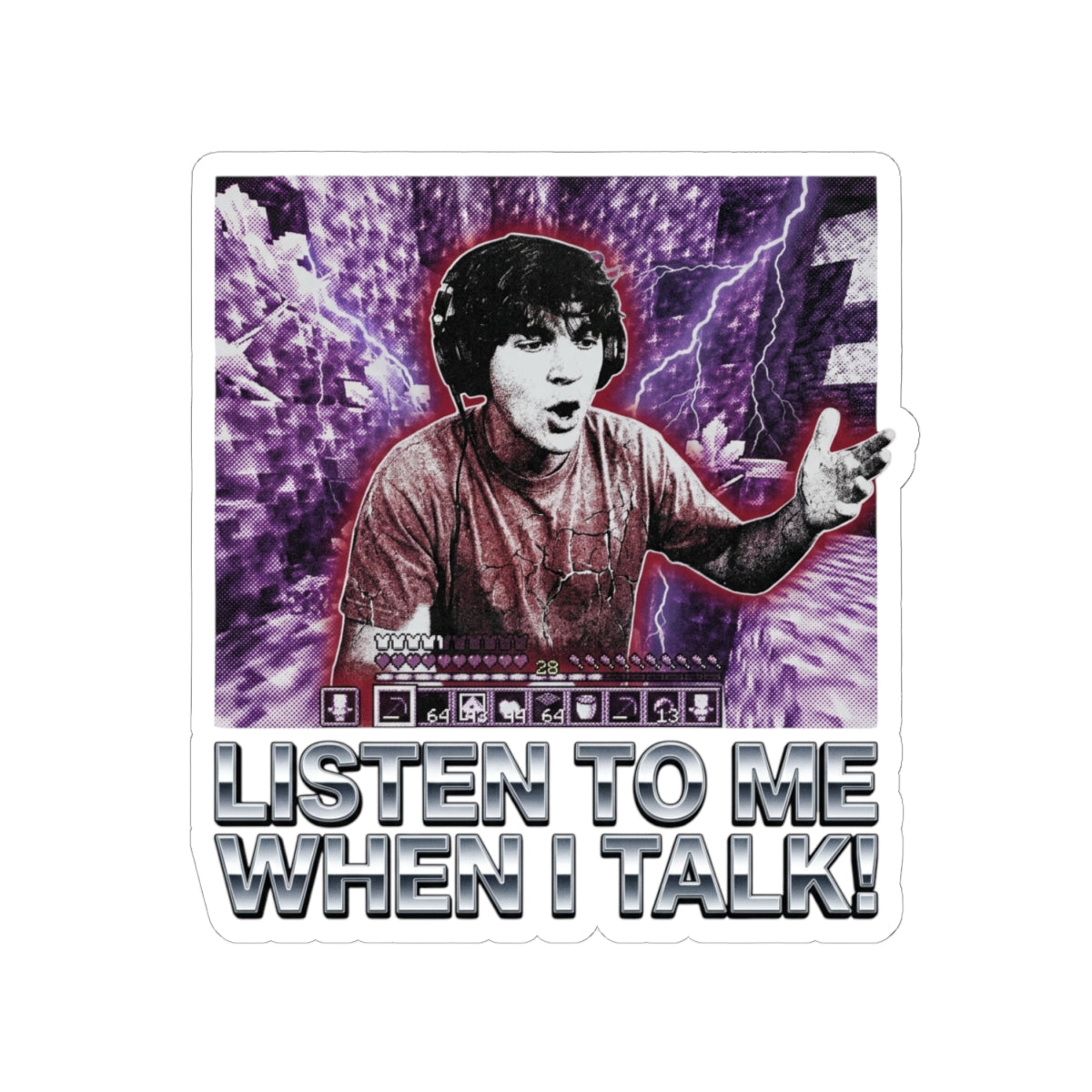 LISTEN TO ME WHEN I TALK!
