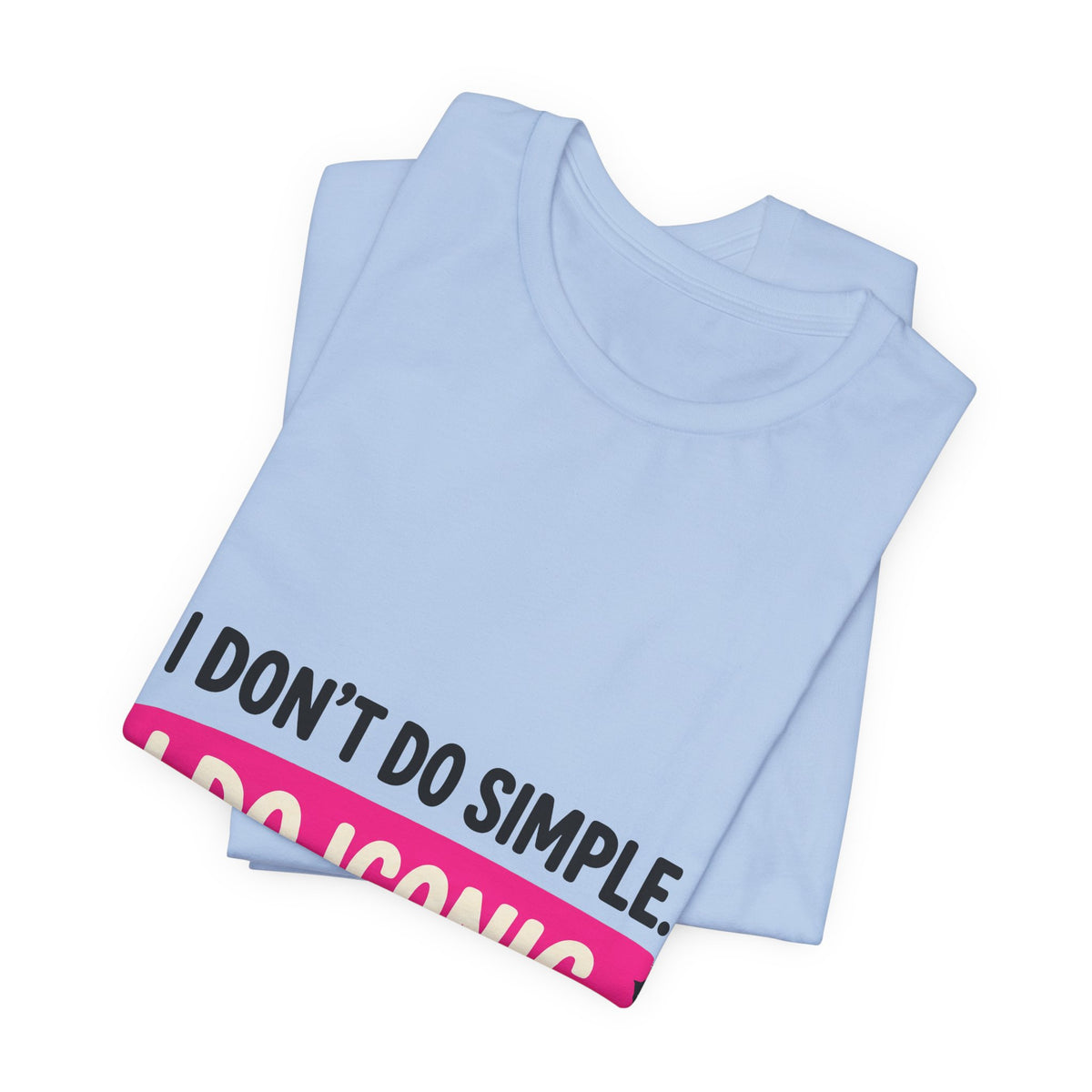 I Don't Do Simple. I Do Iconic.