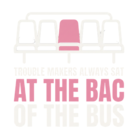 Trouble makers always sat at the bac of the bus