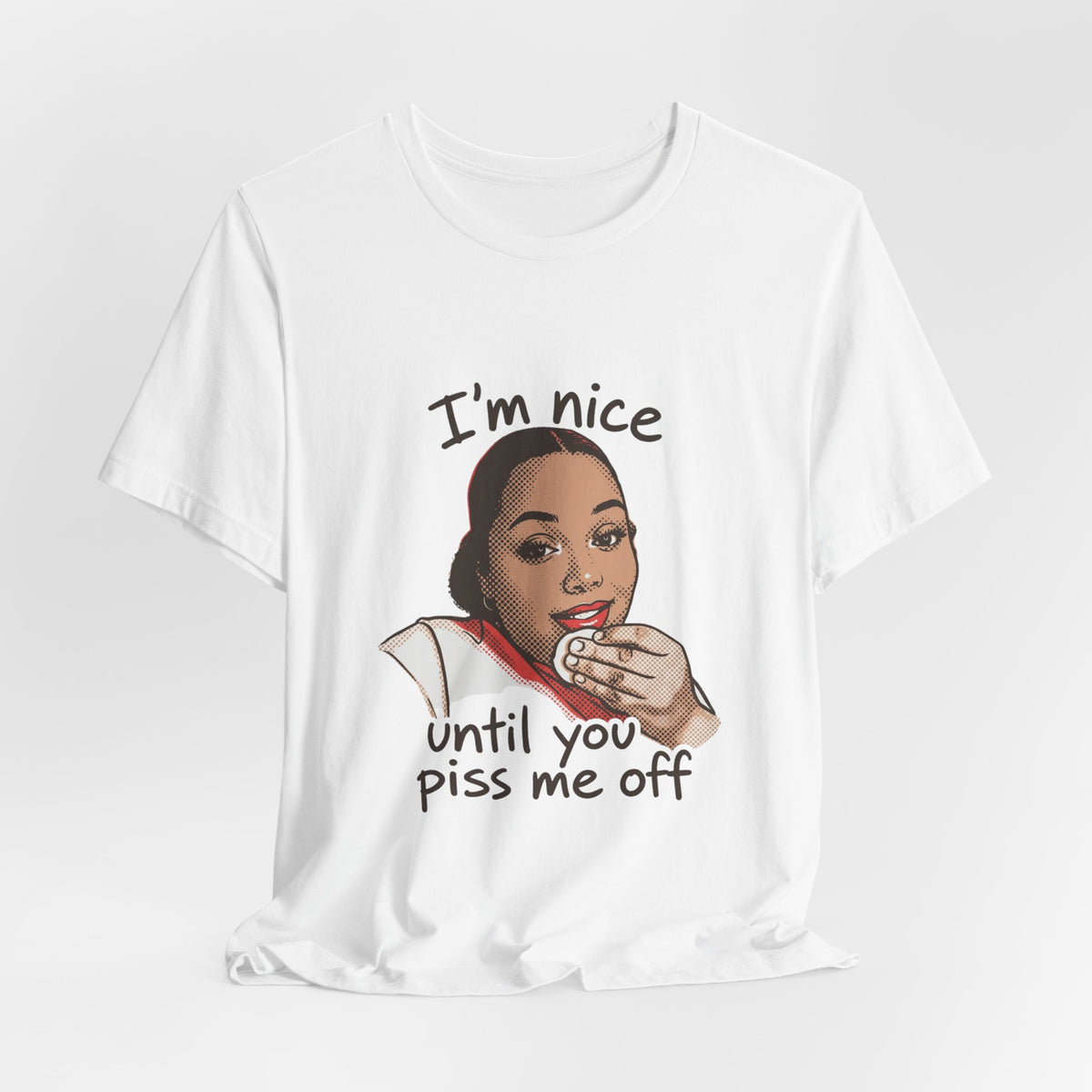Nice Until You Piss Me Off