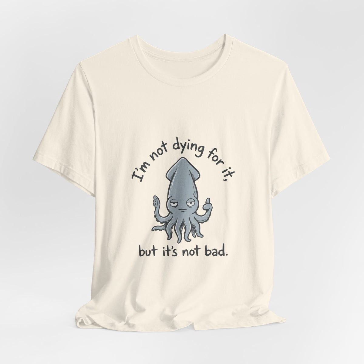 Not Dying For It Squid