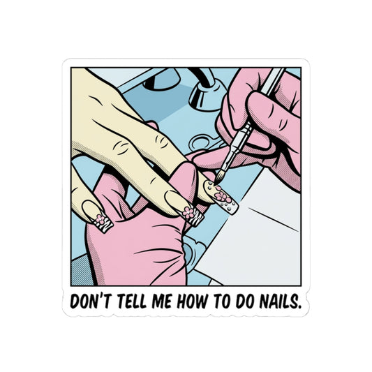 Don't Tell Me How To Do Nails