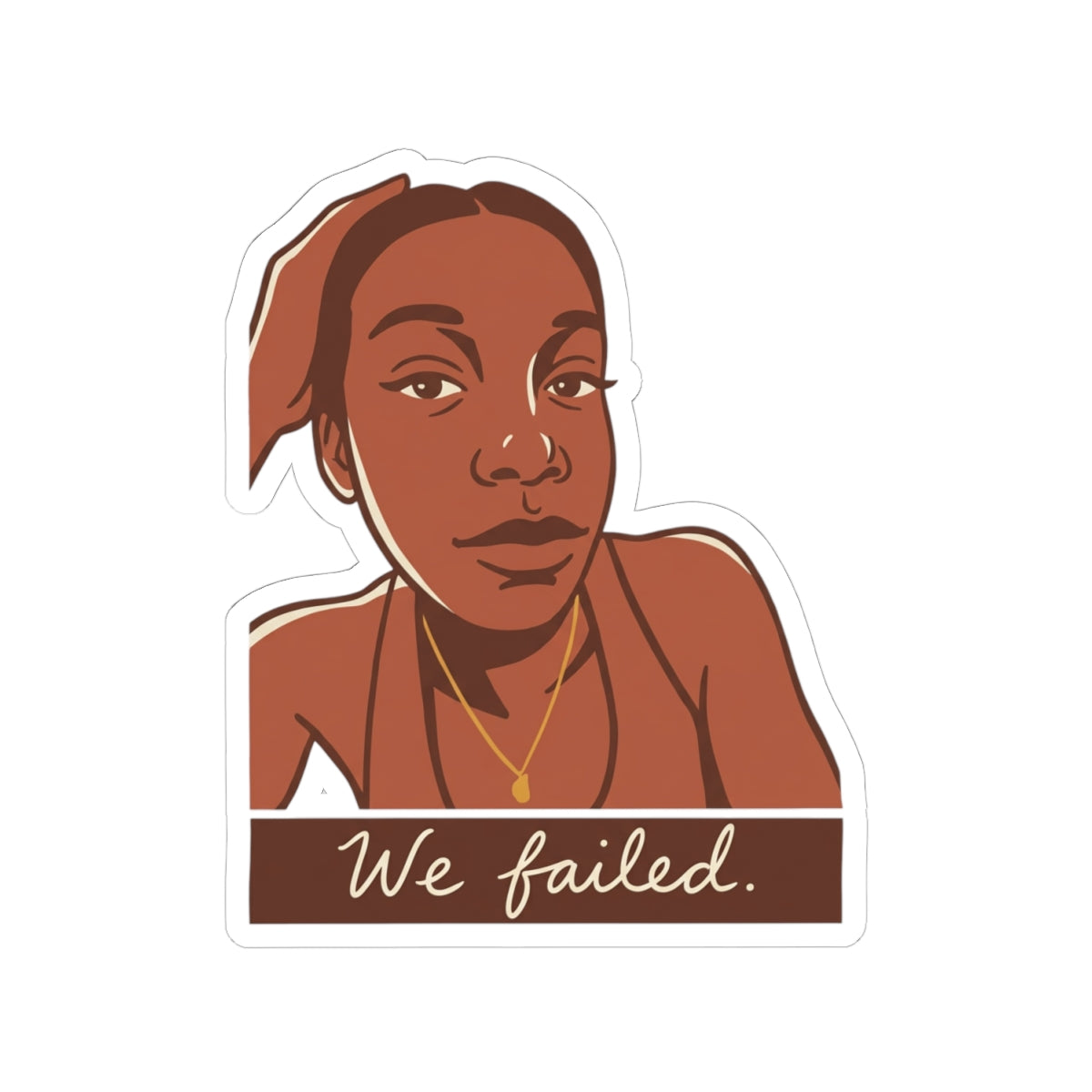 WE FAILED.