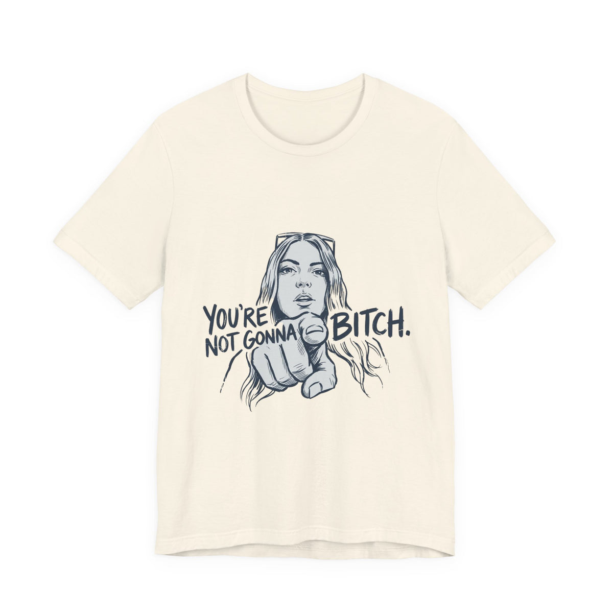 You're Not Gonna Bitch