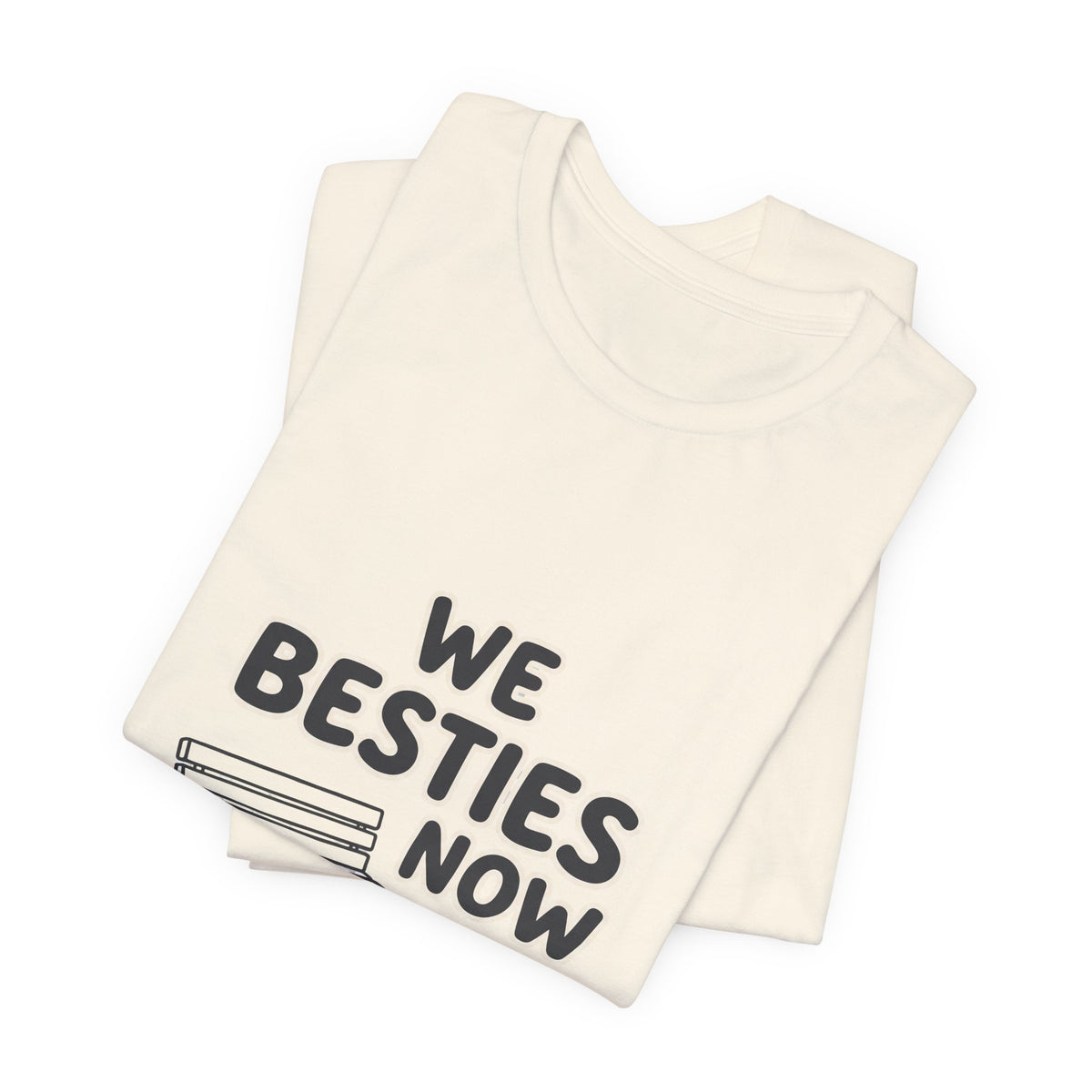 WE BESTIES NOW