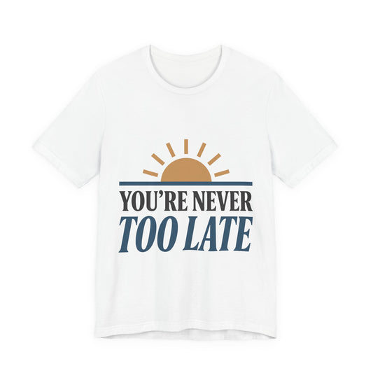 you're never too late