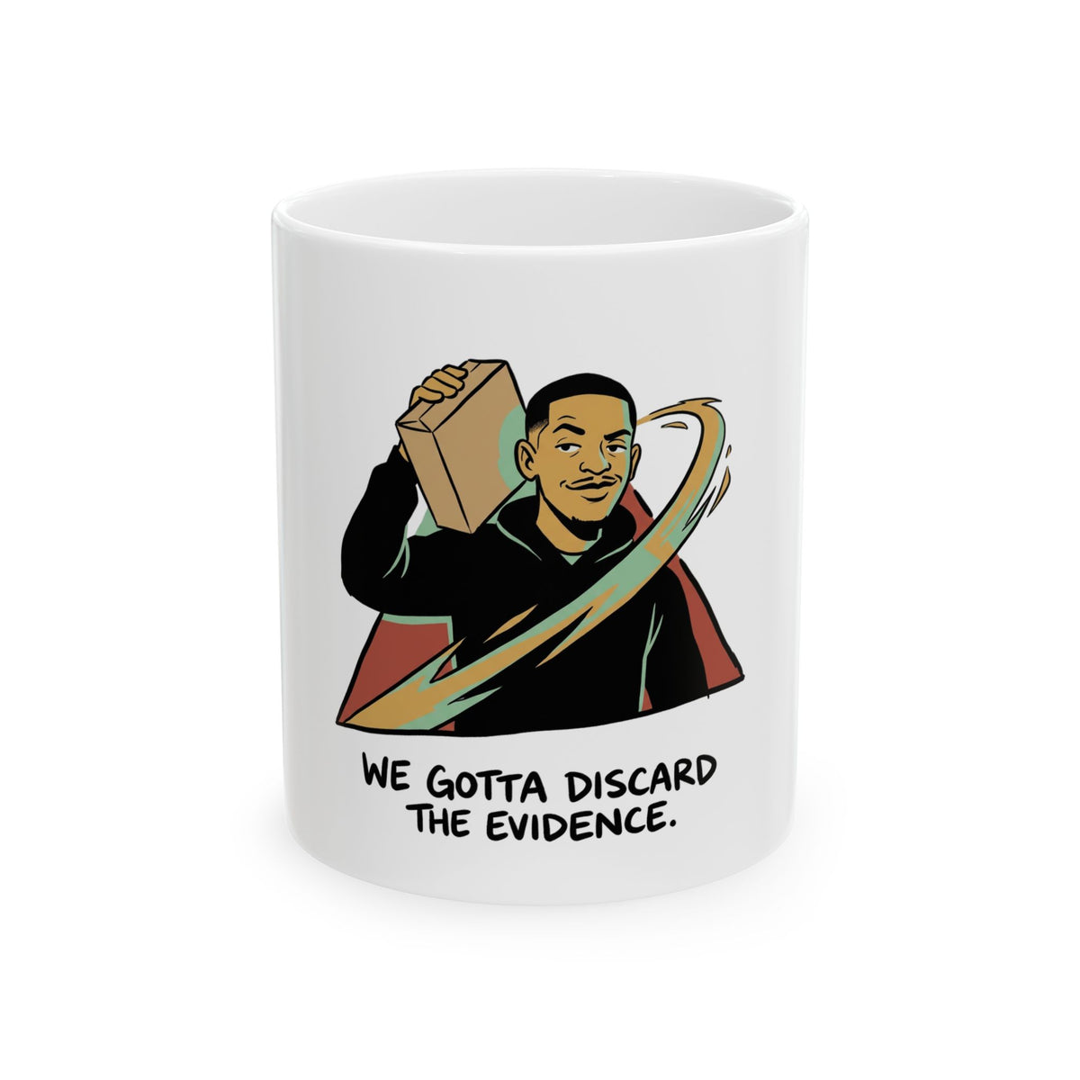 We gotta discard the evidence.