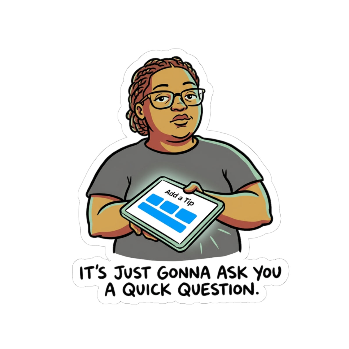 It's just gonna ask you a quick question.