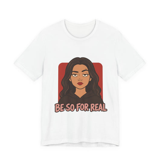 Be So For Real