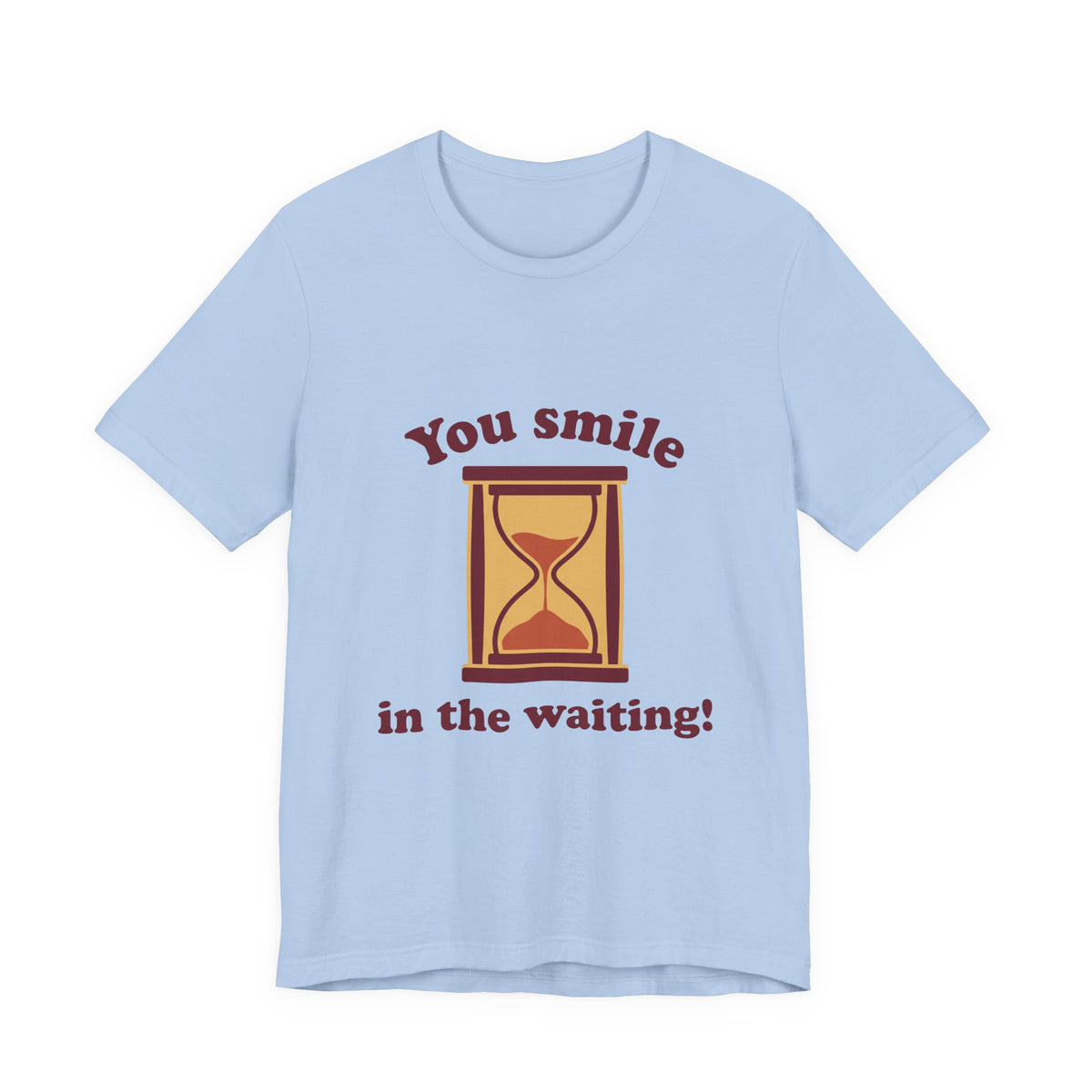 You smile in the waiting!