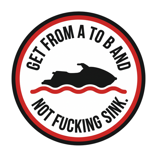 Get from A to B and not fucking sink.