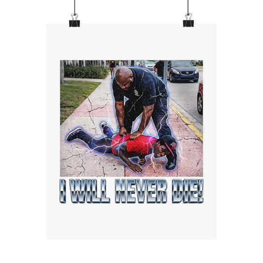 I will never die!