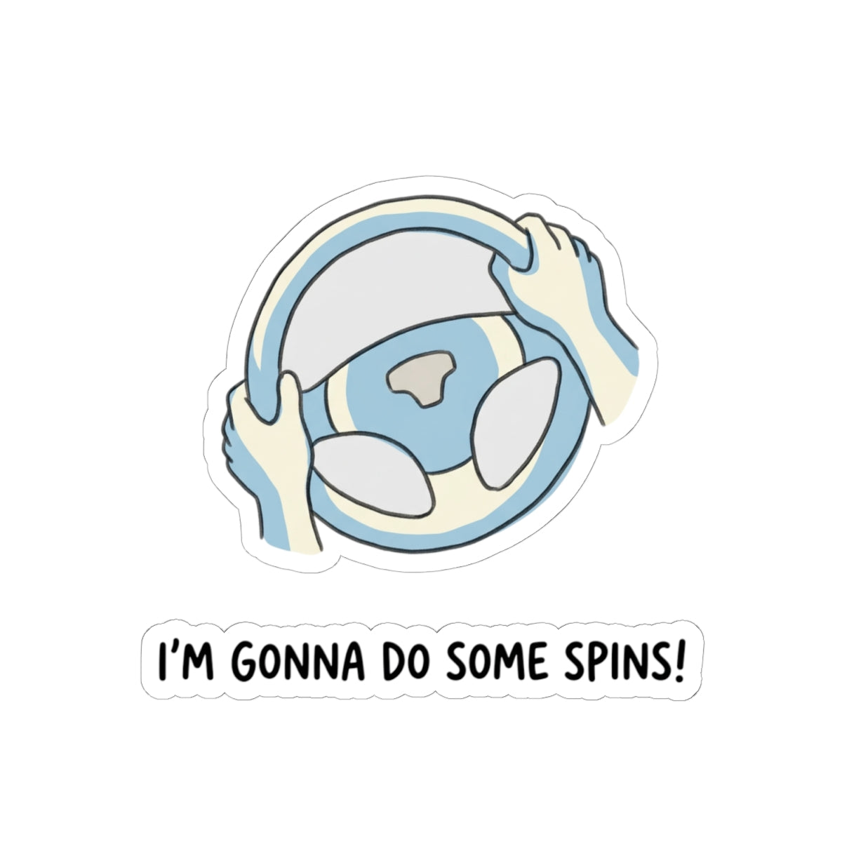 I'M GONNA DO SOME SPINS!
