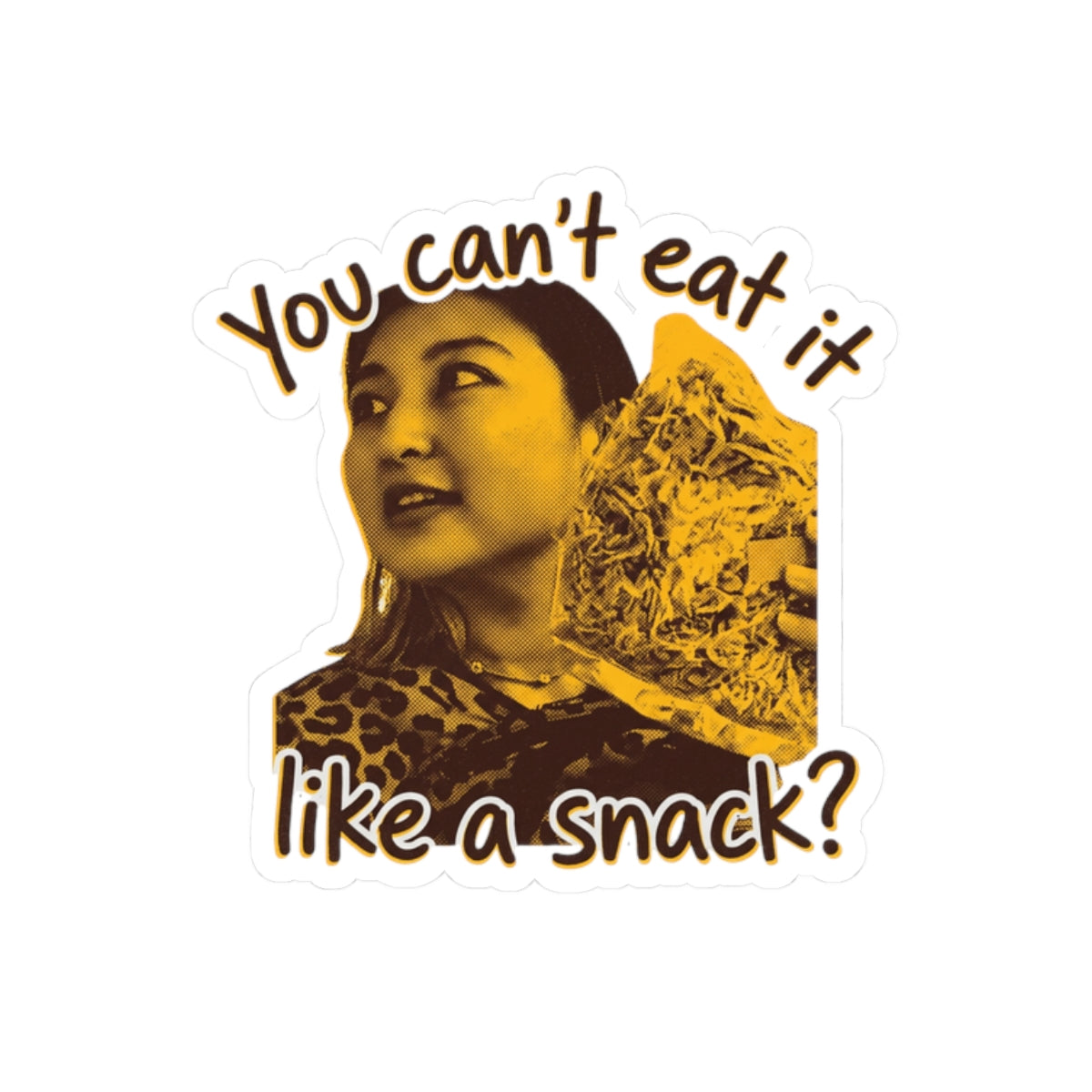 Can't Eat It Like A Snack