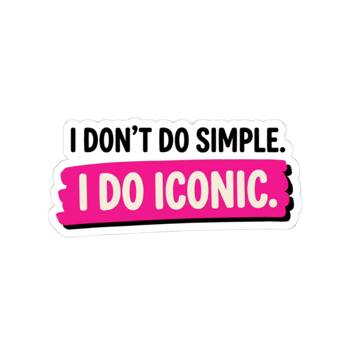 I Don't Do Simple. I Do Iconic.