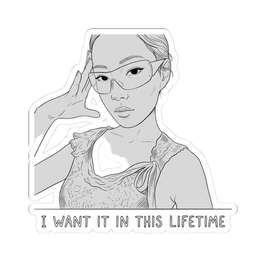 I WANT IT IN THIS LIFETIME