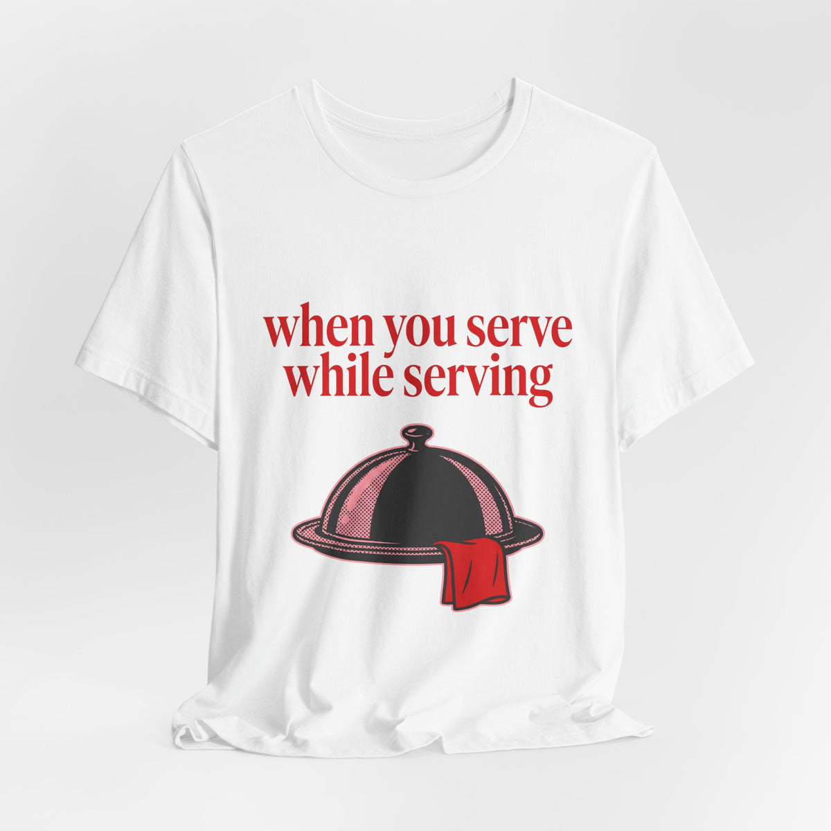when you serve while serving