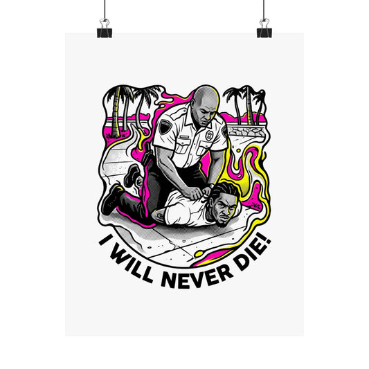 I will never die!