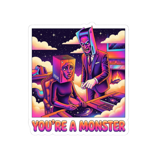 YOU'RE A MONSTER