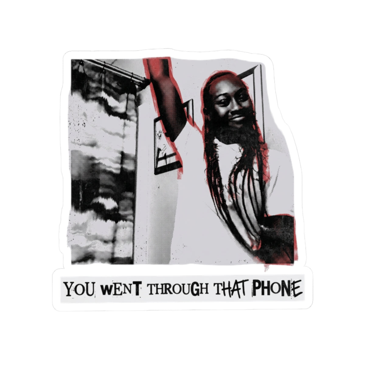 YOU WENT THROUGH THAT PHONE