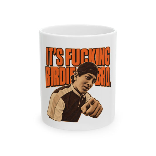 It's Fucking Birdie, Bro.