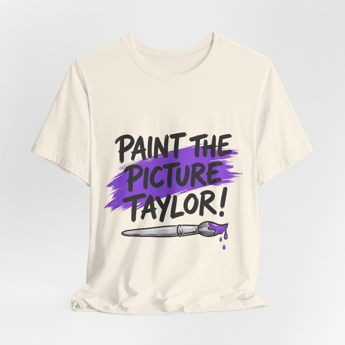 PAINT THE PICTURE TAYLOR!