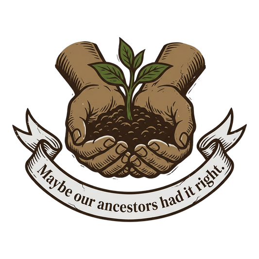 Ancestors Had It Right