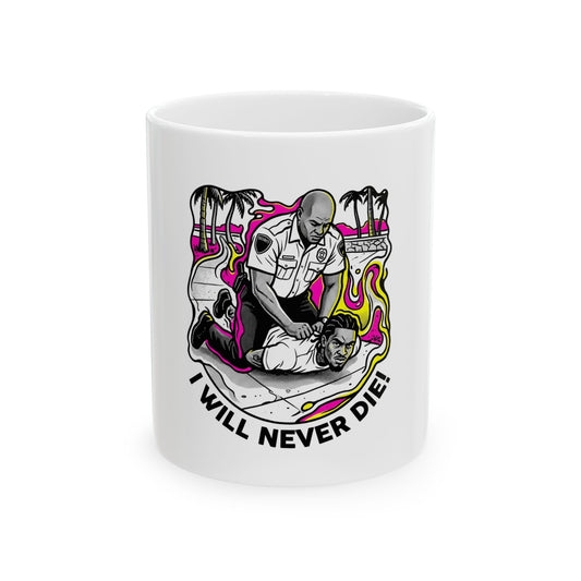 I will never die!