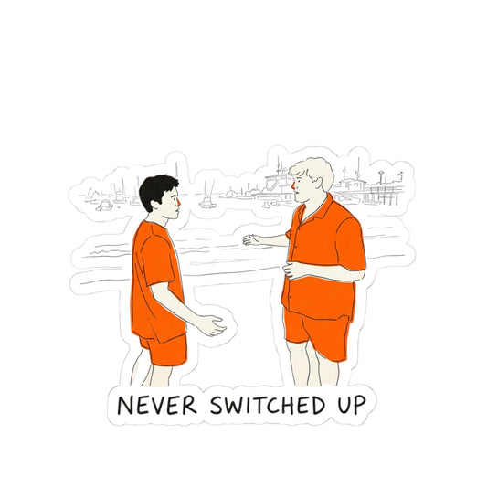 NEVER SWITCHED UP