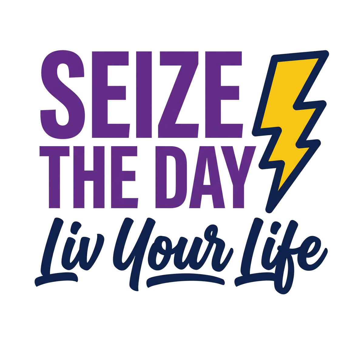 Seize the Day, Liv Your Life
