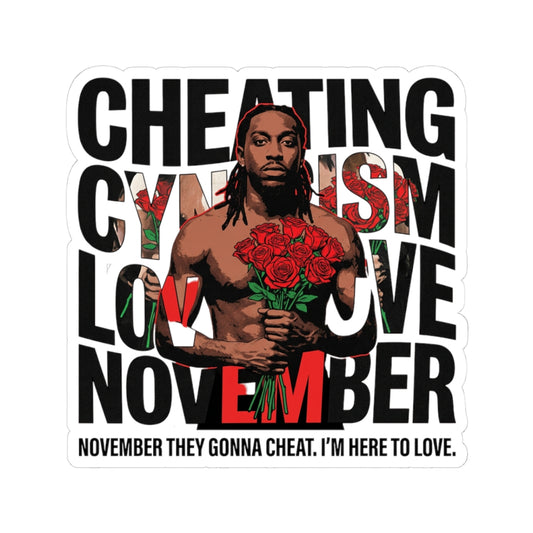 November they gonna cheat. I'm here to love.