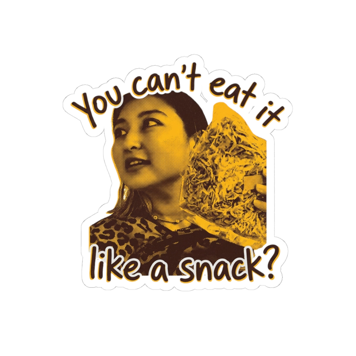 Can't Eat It Like A Snack