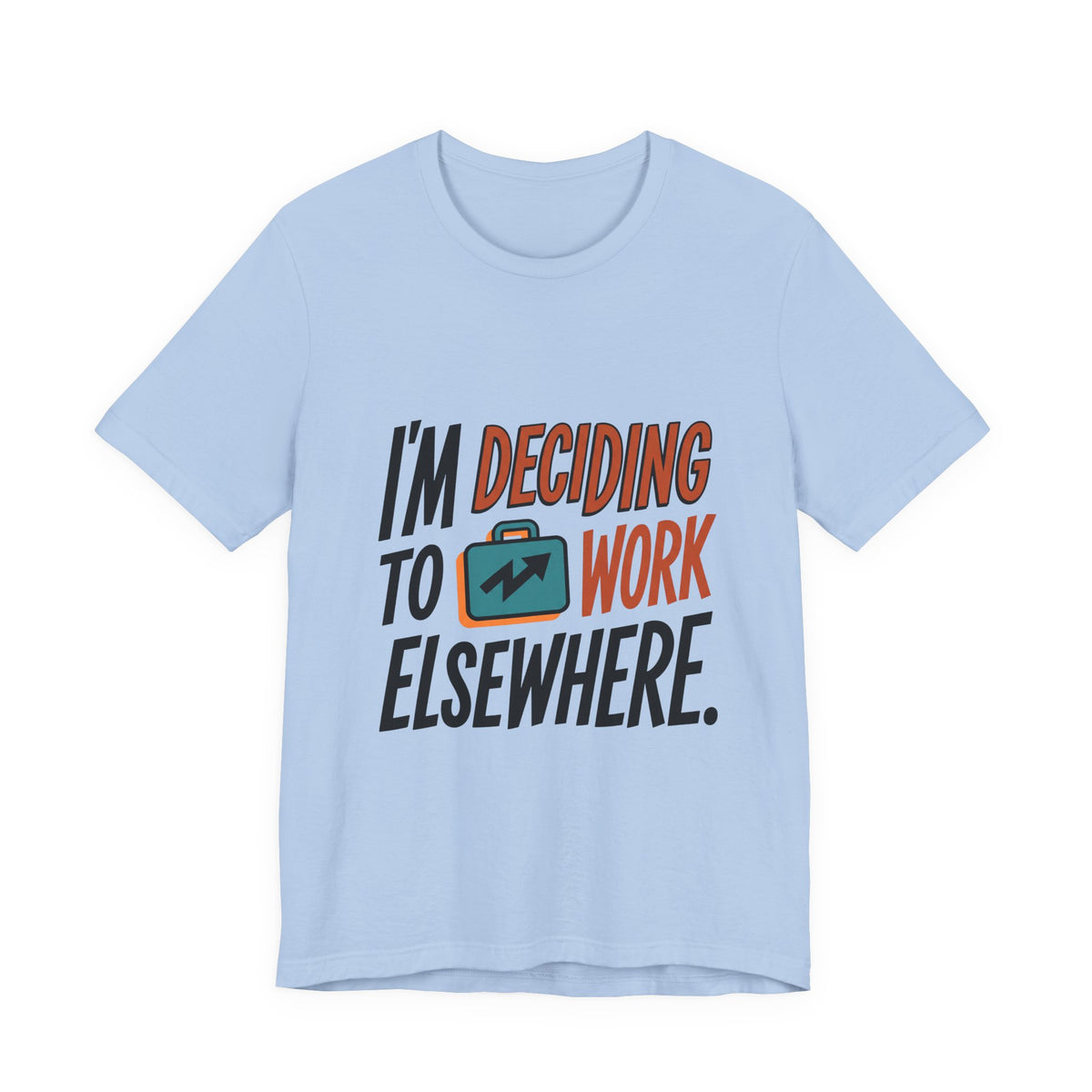 I'm Deciding To Work Elsewhere.
