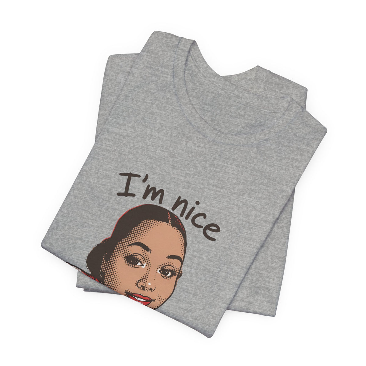 Nice Until You Piss Me Off