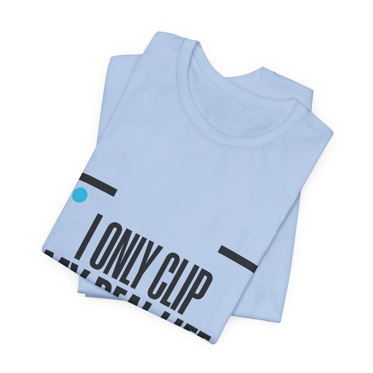 I Only Clip My Real Life