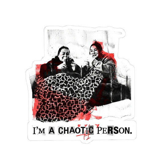 I'm a chaotic person.
