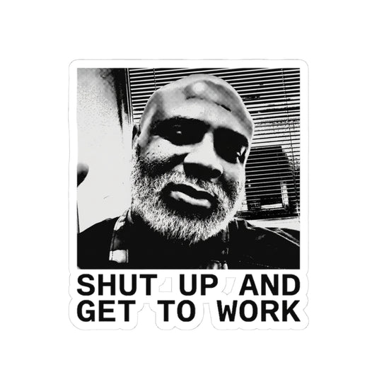 Shut Up And Get To Work